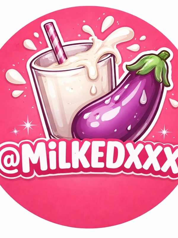 MILKEDXXX 🥛🍆